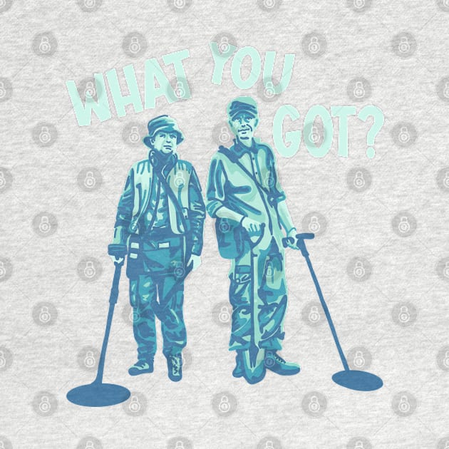 Detectorists - What You Got? by Slightly Unhinged